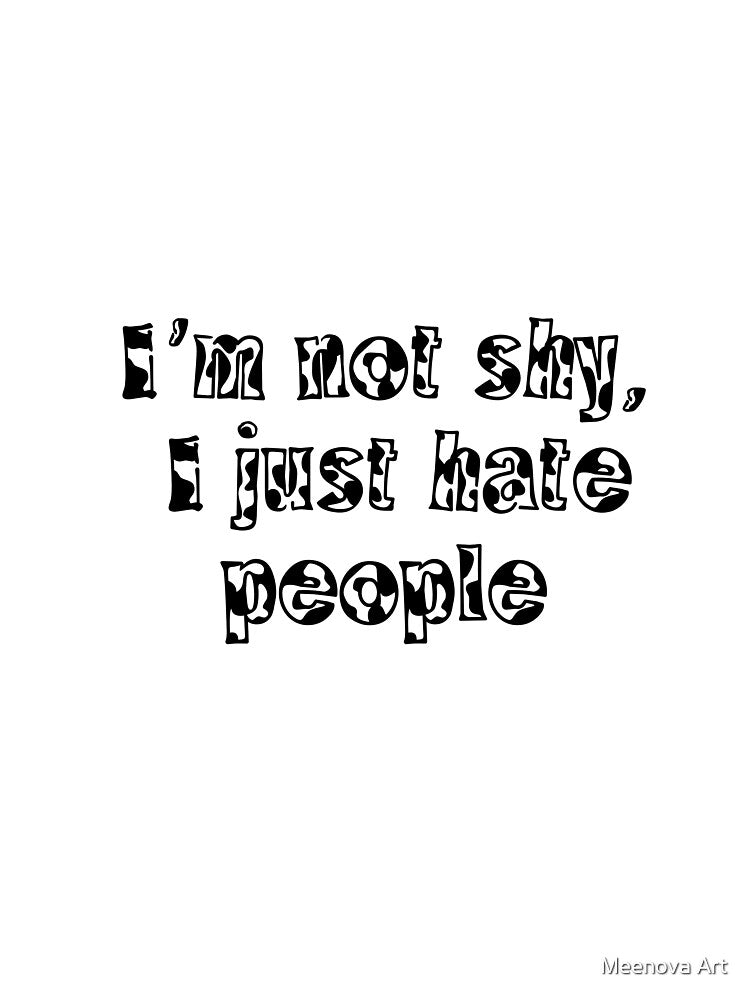 I'm not shy, I just hate people by Meenova Art