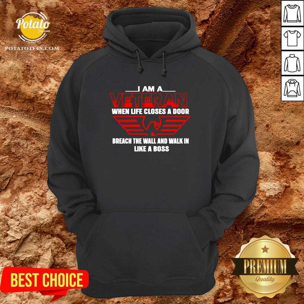 Funny I Am A Veteran When Life Closes A Door Breach The Wall And Walk In Like A Boss Shirt