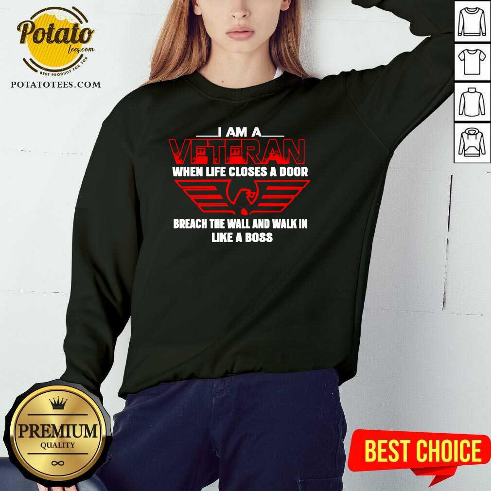 Funny I Am A Veteran When Life Closes A Door Breach The Wall And Walk In Like A Boss Shirt