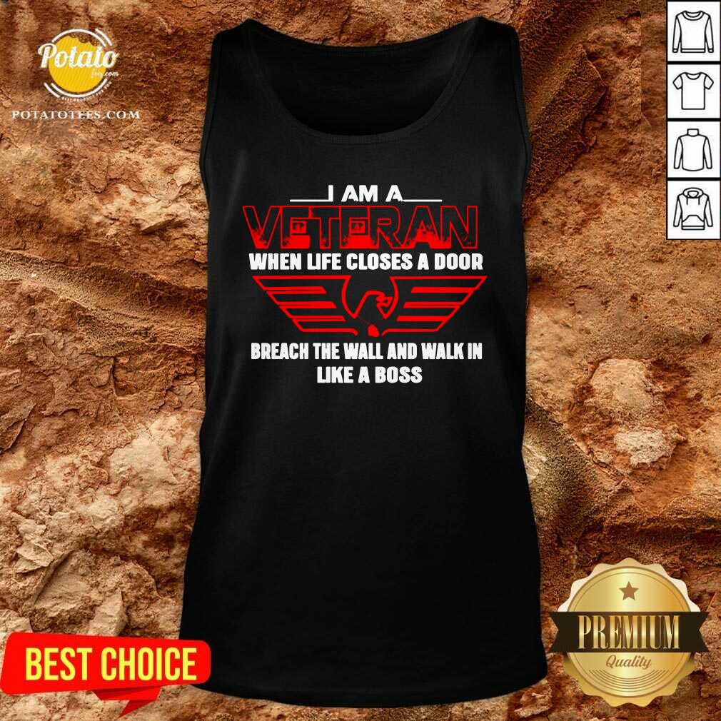 Funny I Am A Veteran When Life Closes A Door Breach The Wall And Walk In Like A Boss Shirt