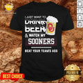 Funny I Just Want To Drink Beer And Watch My Sooners Beat Your Team’s Ass Shirt