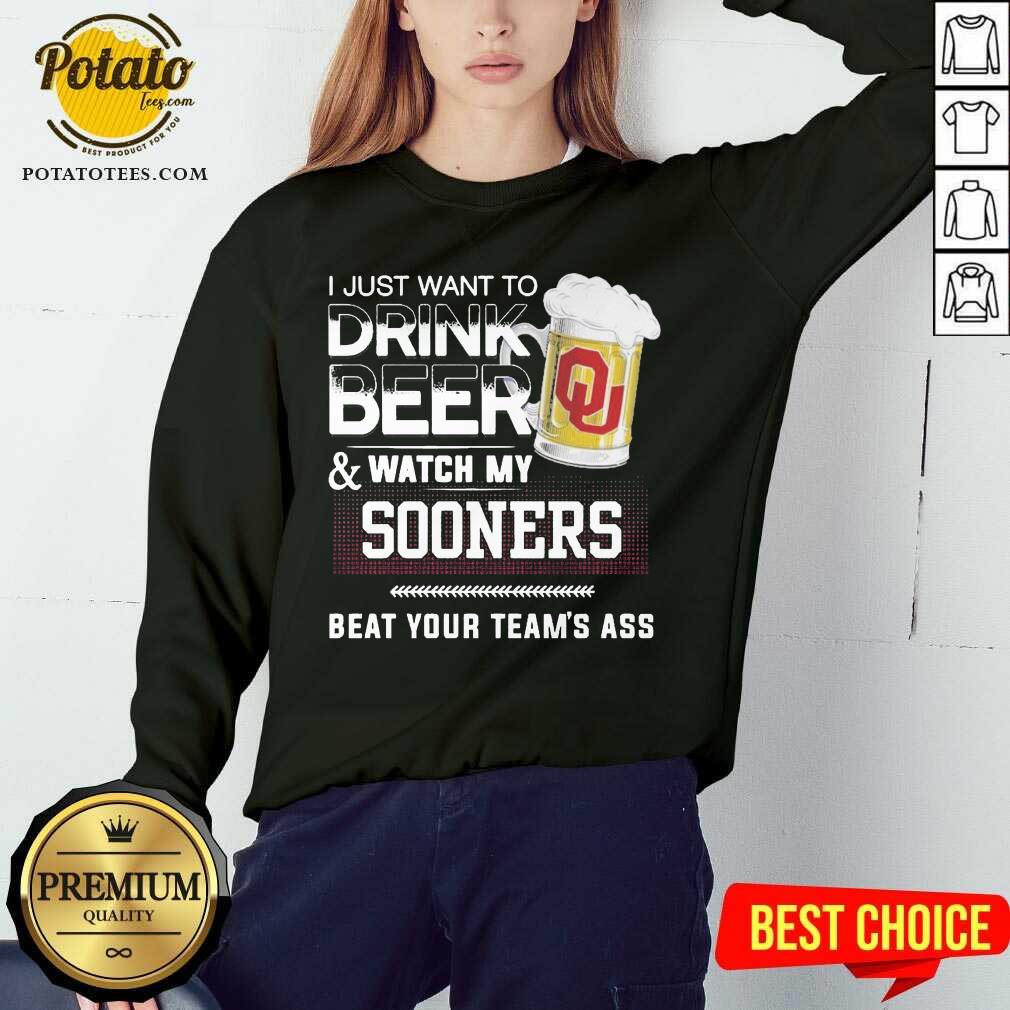 Funny I Just Want To Drink Beer And Watch My Sooners Beat Your Team’s Ass Shirt