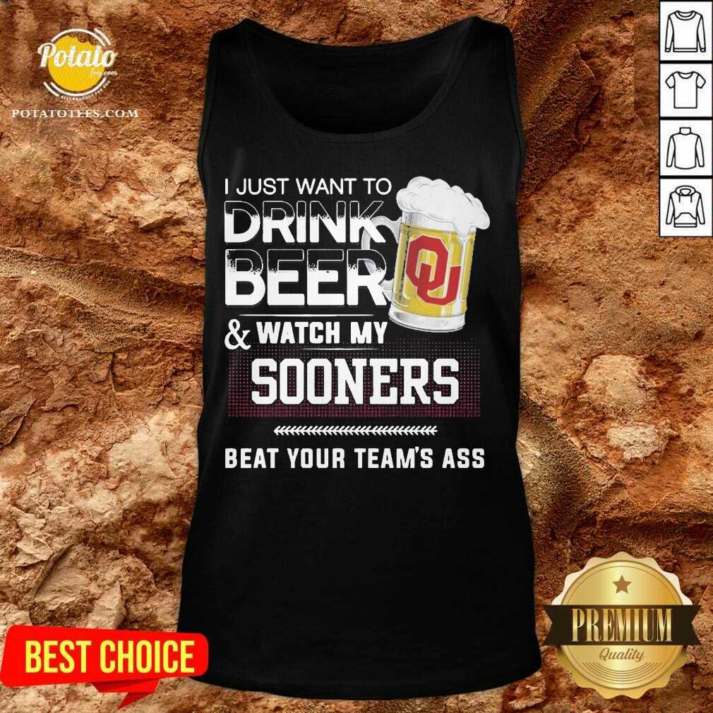 Funny I Just Want To Drink Beer And Watch My Sooners Beat Your Team’s Ass Shirt