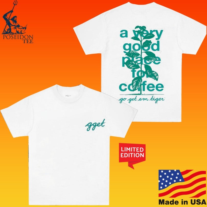 Gget A Very Good Place For Coffee Go Get Em Tiger T-shirt