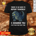 Godzilla There Is No Need To Repeat Yourself I Ignored Shirt