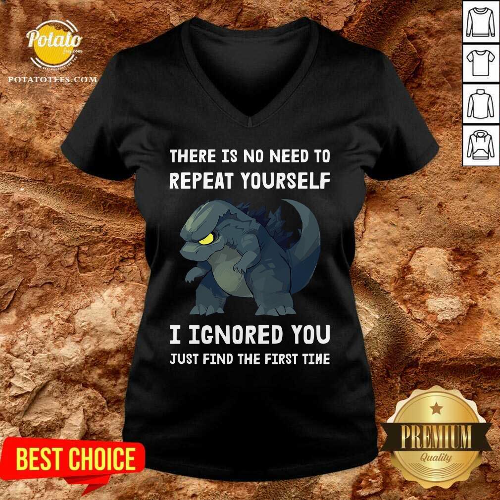 Godzilla There Is No Need To Repeat Yourself I Ignored Shirt