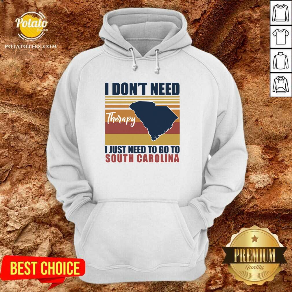 Good I Don’t Need Therapy I Just Need To Go South Carolina Vintage Shirt