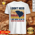 Good I Don’t Need Therapy I Just Need To Go South Carolina Vintage Shirt