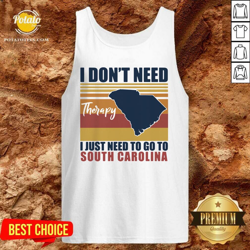 Good I Don’t Need Therapy I Just Need To Go South Carolina Vintage Shirt