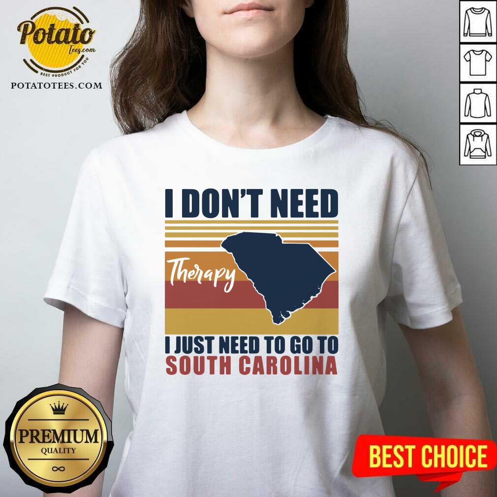Good I Don’t Need Therapy I Just Need To Go South Carolina Vintage Shirt