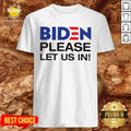 Good Joe Biden Please Let Us In Shirt