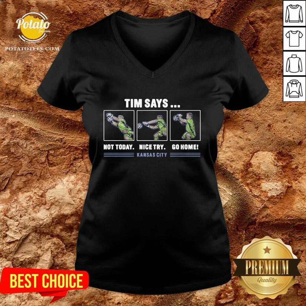 Good Tim Says Not Today Nice Try Go Home Kansas City Shirt