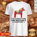 Good Unicorn Horse It’s A Swedish Thing You Wouldn’t Understand Shirt