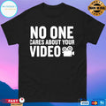 Gymboomer No One Cares About Your Video Shirt