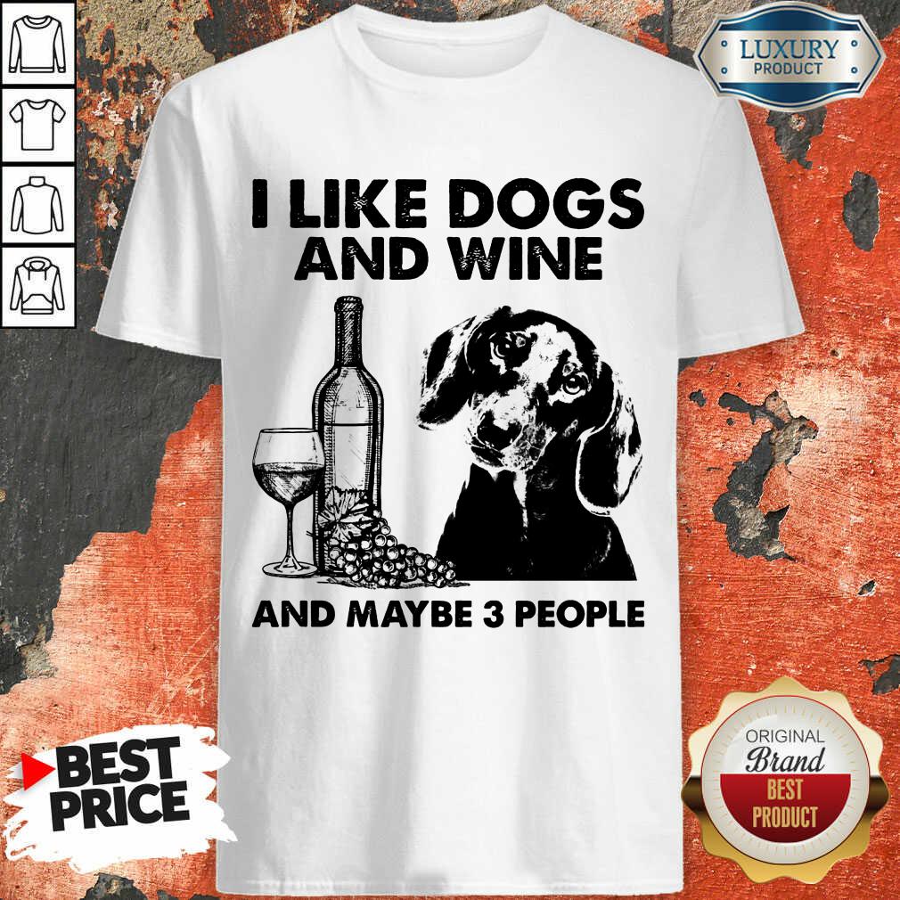 Happy I Like Dachshund And Wine And Maybe 3 People Shirt