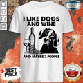 Happy I Like Dachshund And Wine And Maybe 3 People Shirt