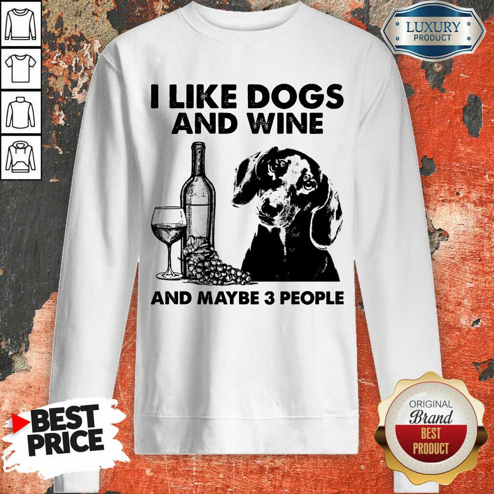 Happy I Like Dachshund And Wine And Maybe 3 People Shirt