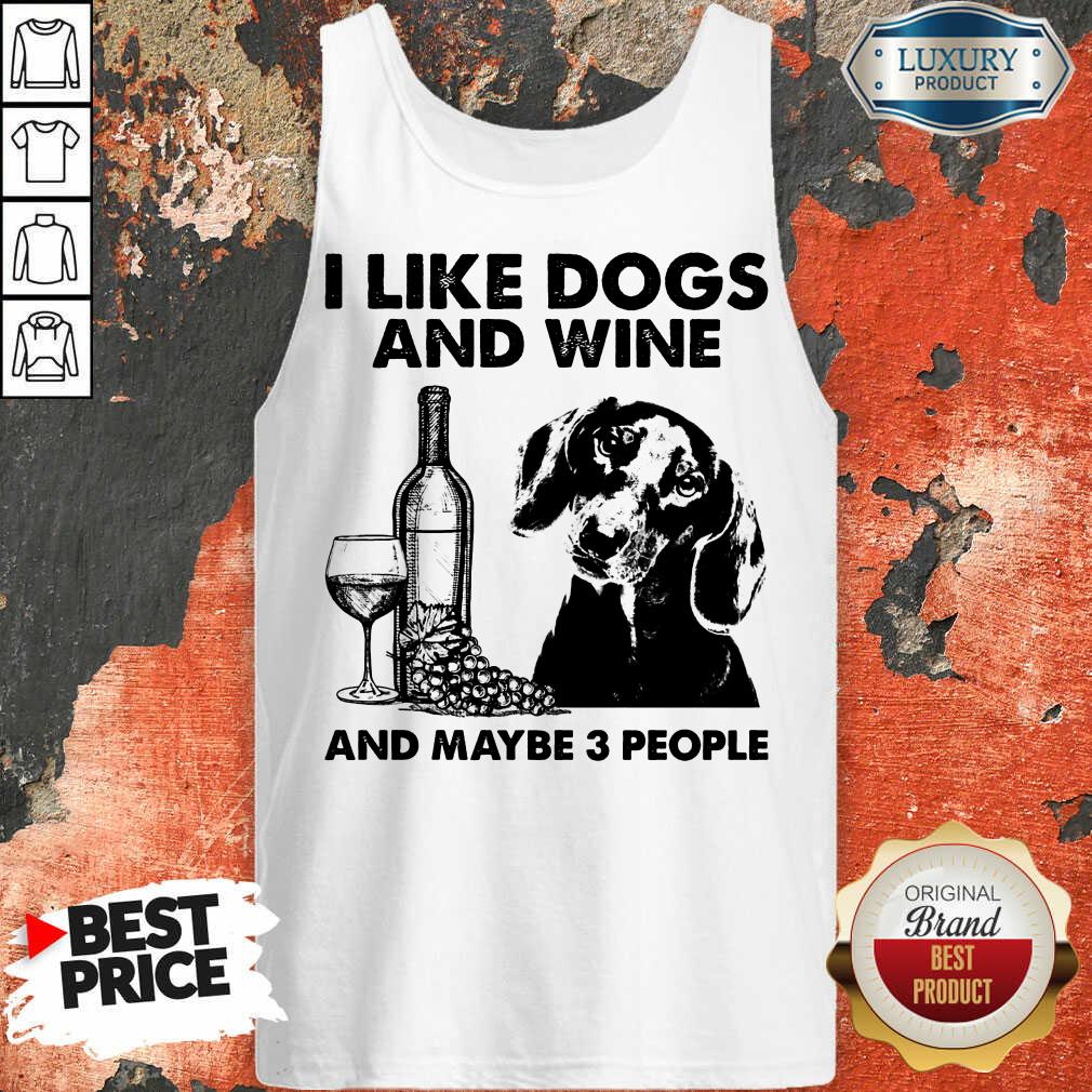 Happy I Like Dachshund And Wine And Maybe 3 People Shirt