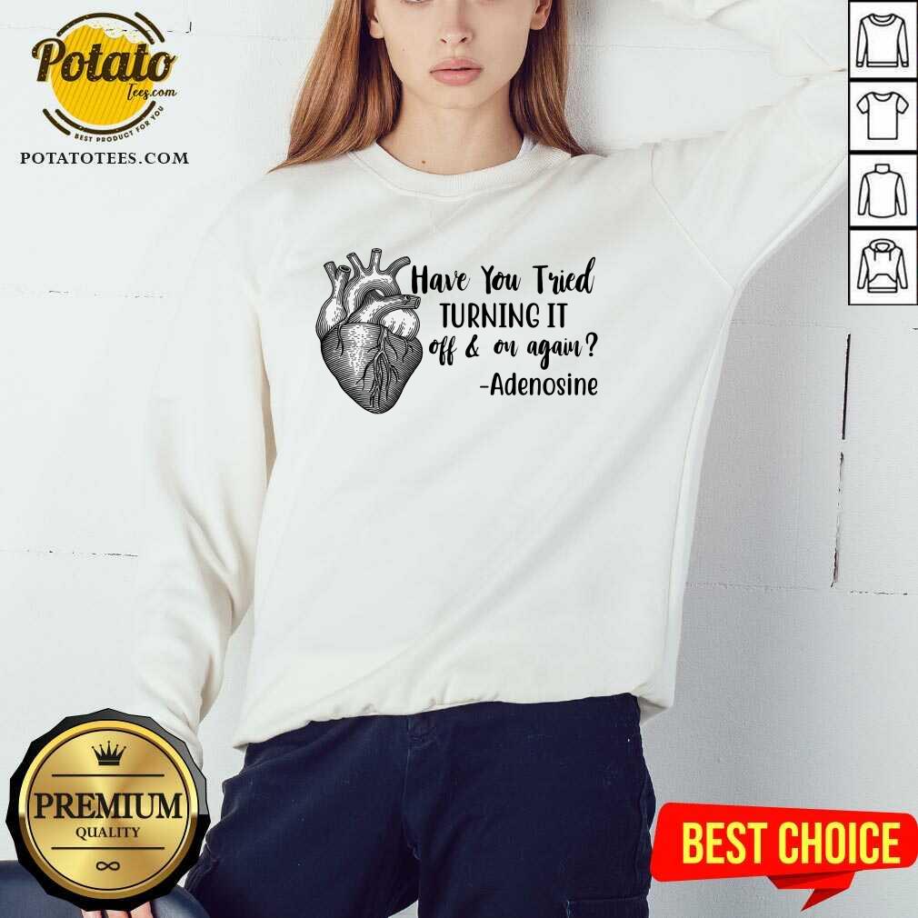 Have You Tried Turning It Off On Again Nurse Shirt