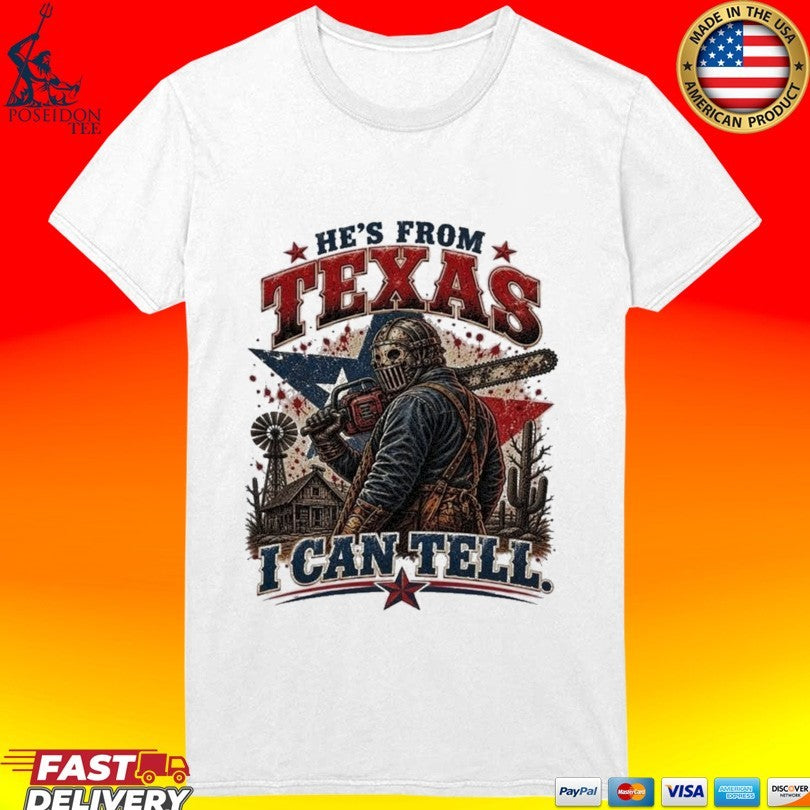 He’s From Texas I Can Tell Slasher T-shirt