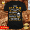I Am A Lucky Mom I Have A Crazy Tattooed Daughter Who Happens To Cuss A Lot She Has Anger Shirt