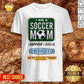 I Am A Soccer Mom I Suppose I Could Be Quieter Shirt