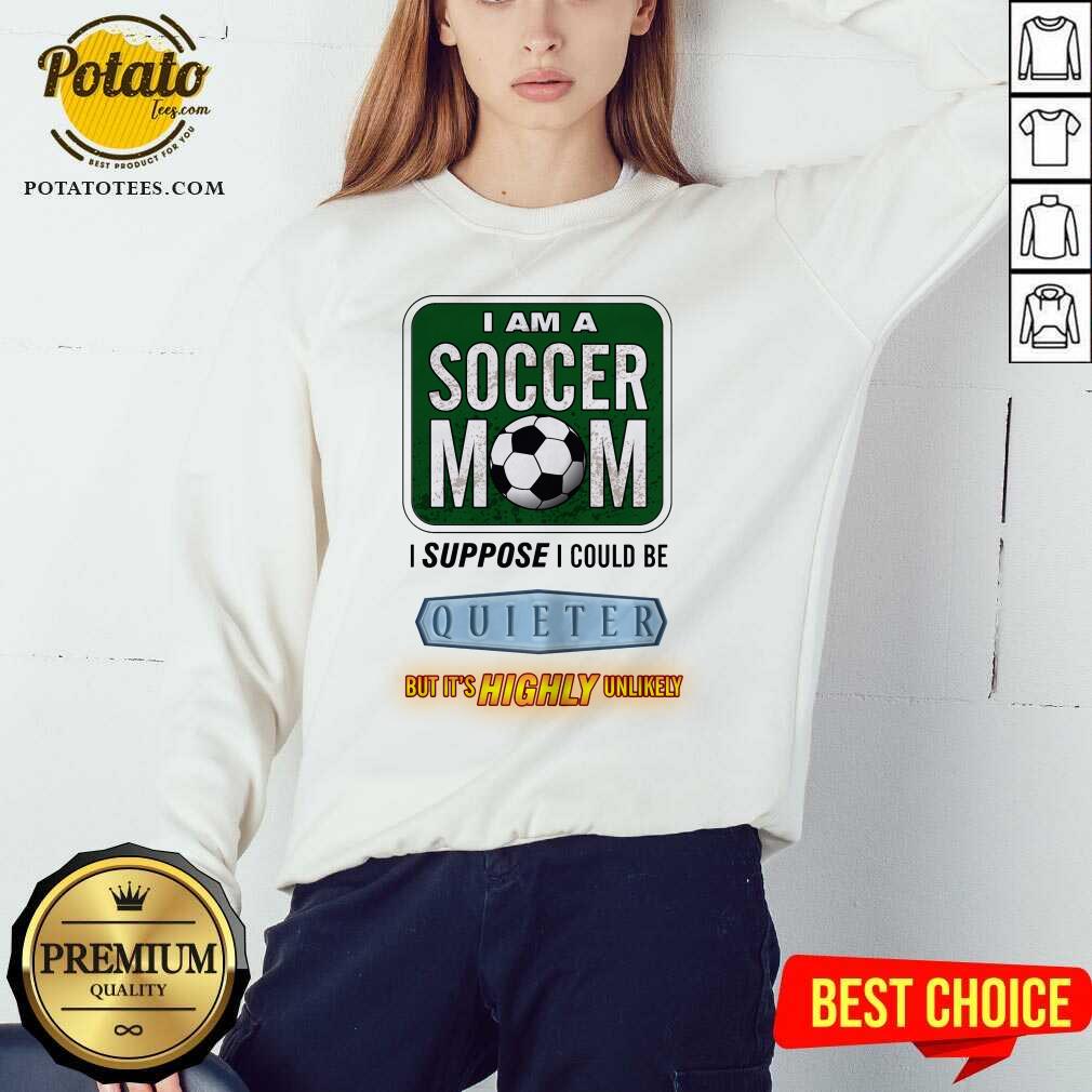 I Am A Soccer Mom I Suppose I Could Be Quieter Shirt