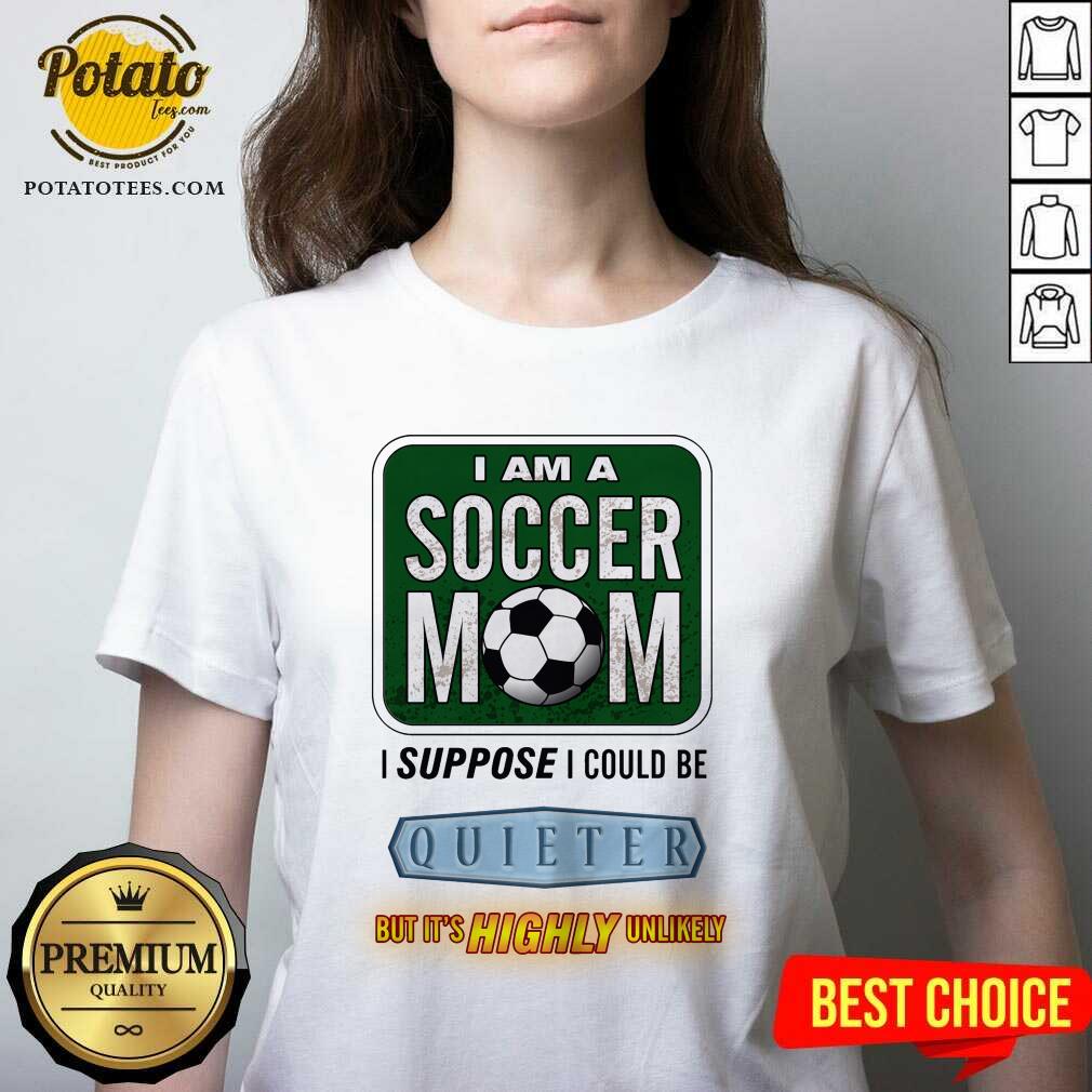 I Am A Soccer Mom I Suppose I Could Be Quieter Shirt