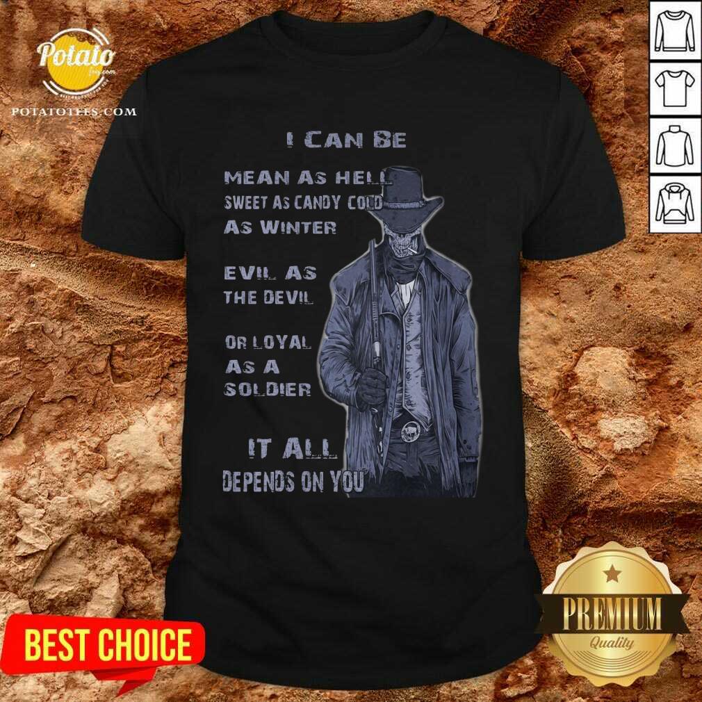I Can Be Mean As Hell Or Sweet As Candy Shirt