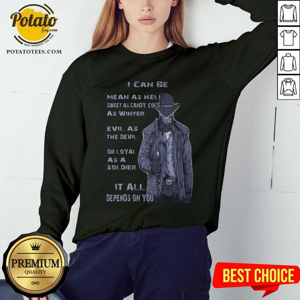 I Can Be Mean As Hell Or Sweet As Candy Shirt