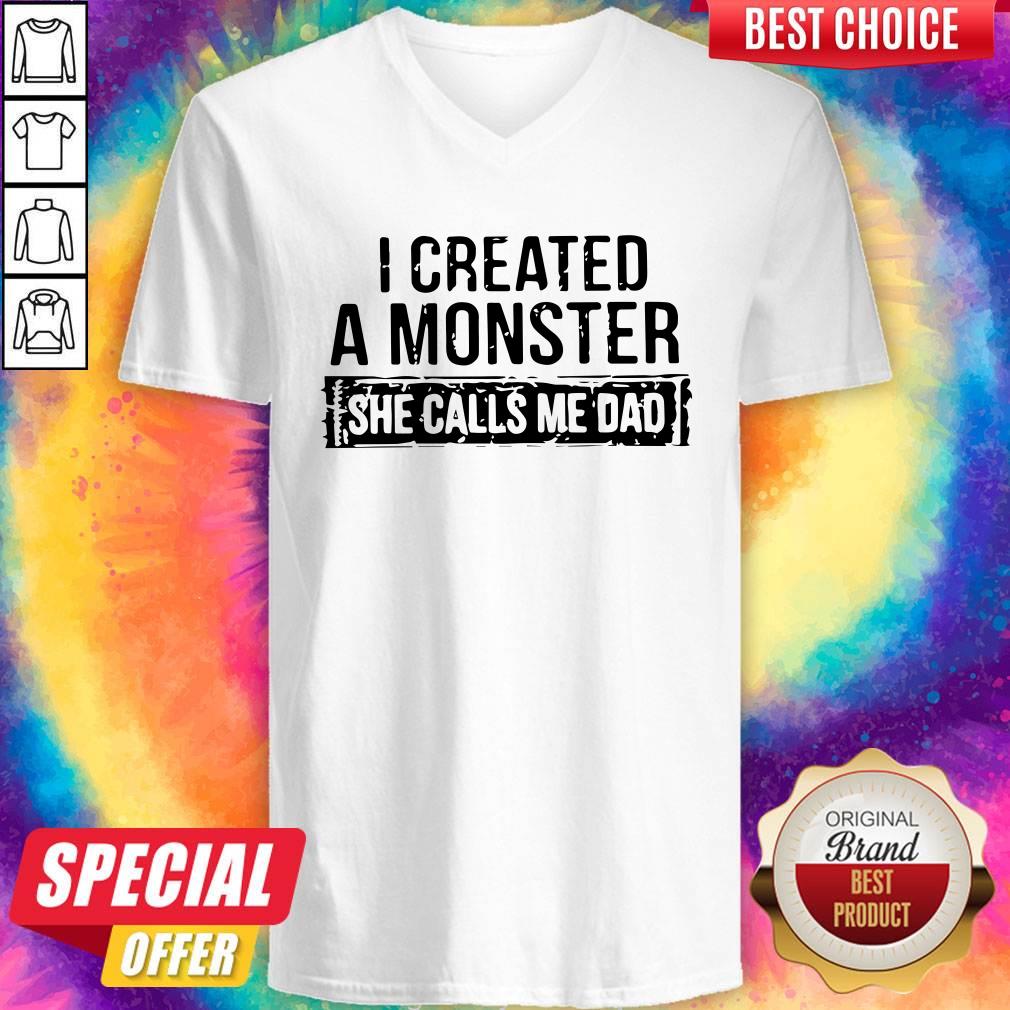I Created A Monster She Calls Me Dad Shirt