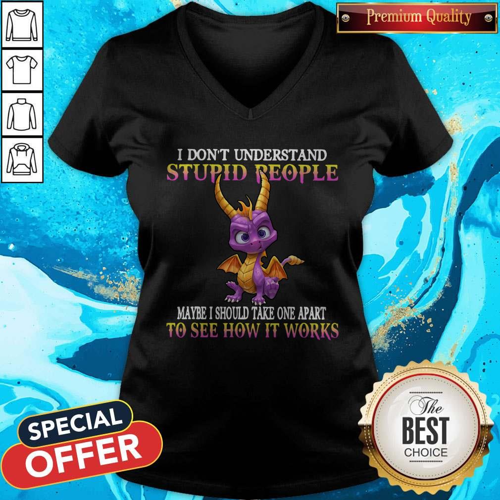 I Don’t Understand Stupid People Maybe I Should Take One Apart To See How It Works Shirt