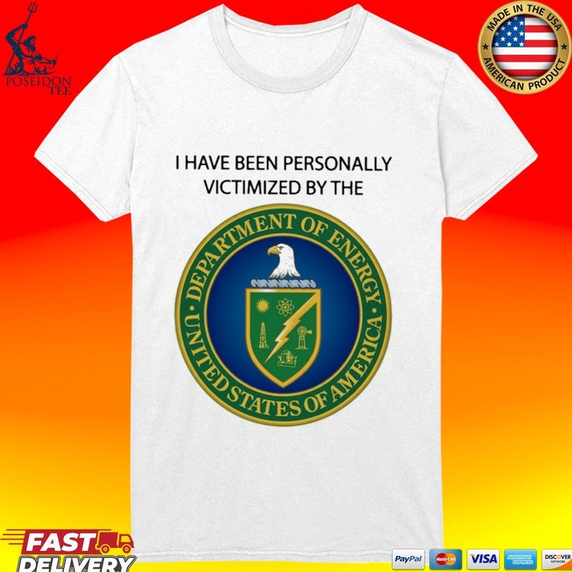 I Have Been Personally Victimized By The Department Of Energy T-shirt