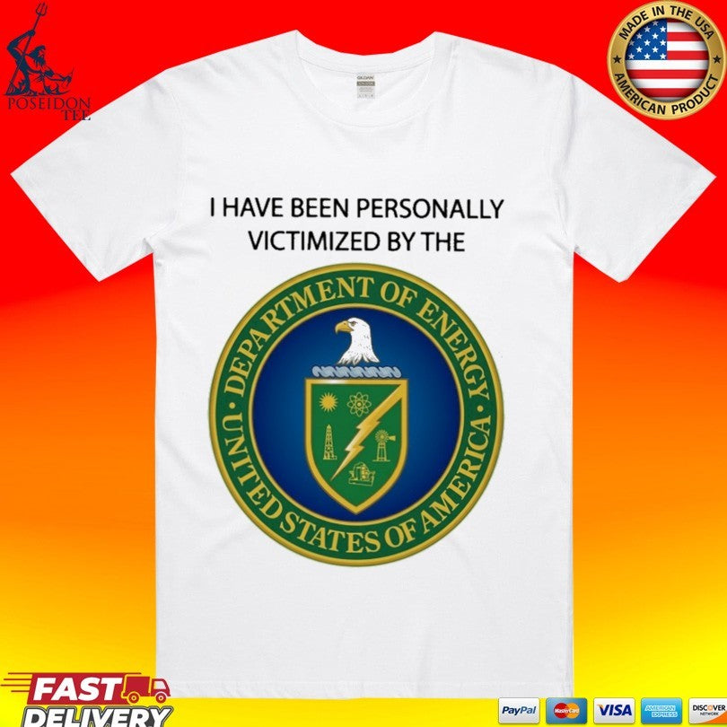 I Have Been Personally Victimized By The Department Of Energy T-shirt