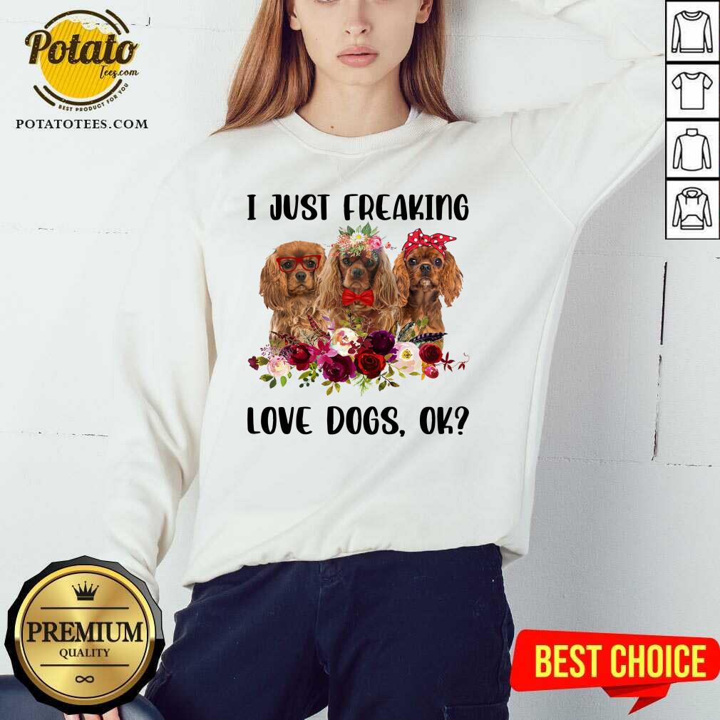I Just Freaking Love Dogs Shirt