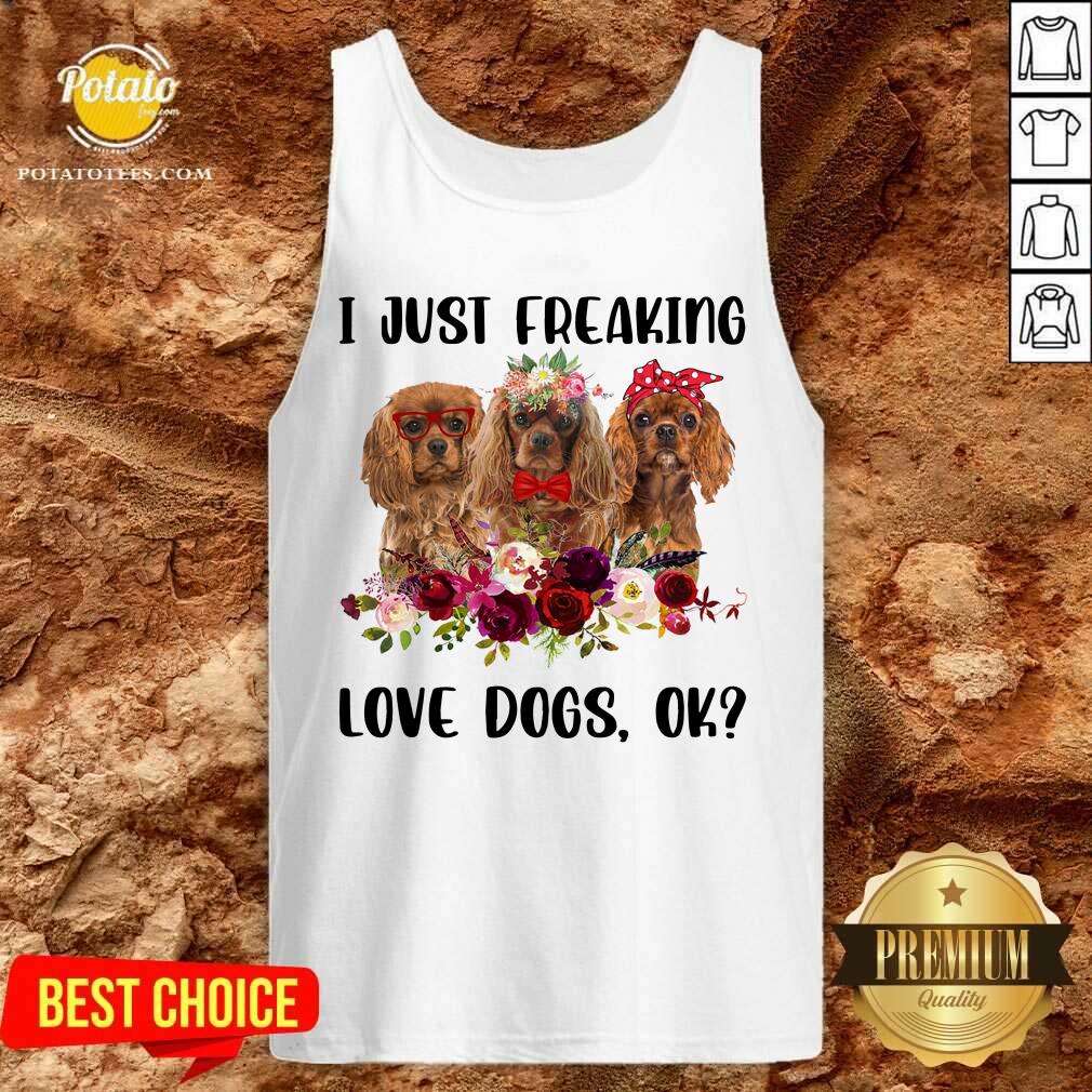 I Just Freaking Love Dogs Shirt