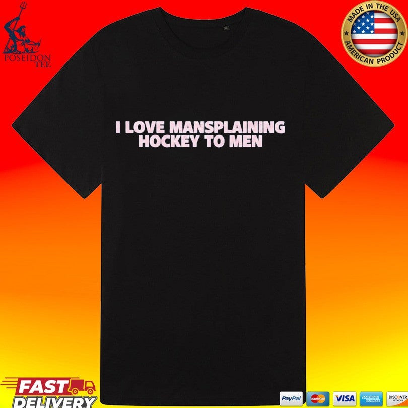 I Love Mansplaining Hockey To Men T-shirt