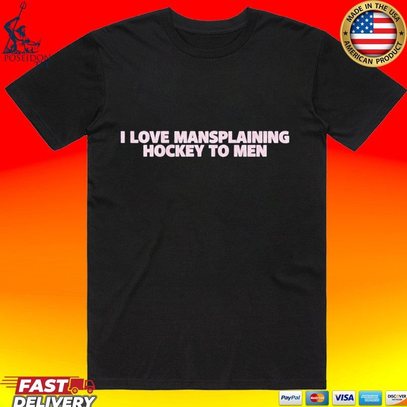 I Love Mansplaining Hockey To Men T-shirt