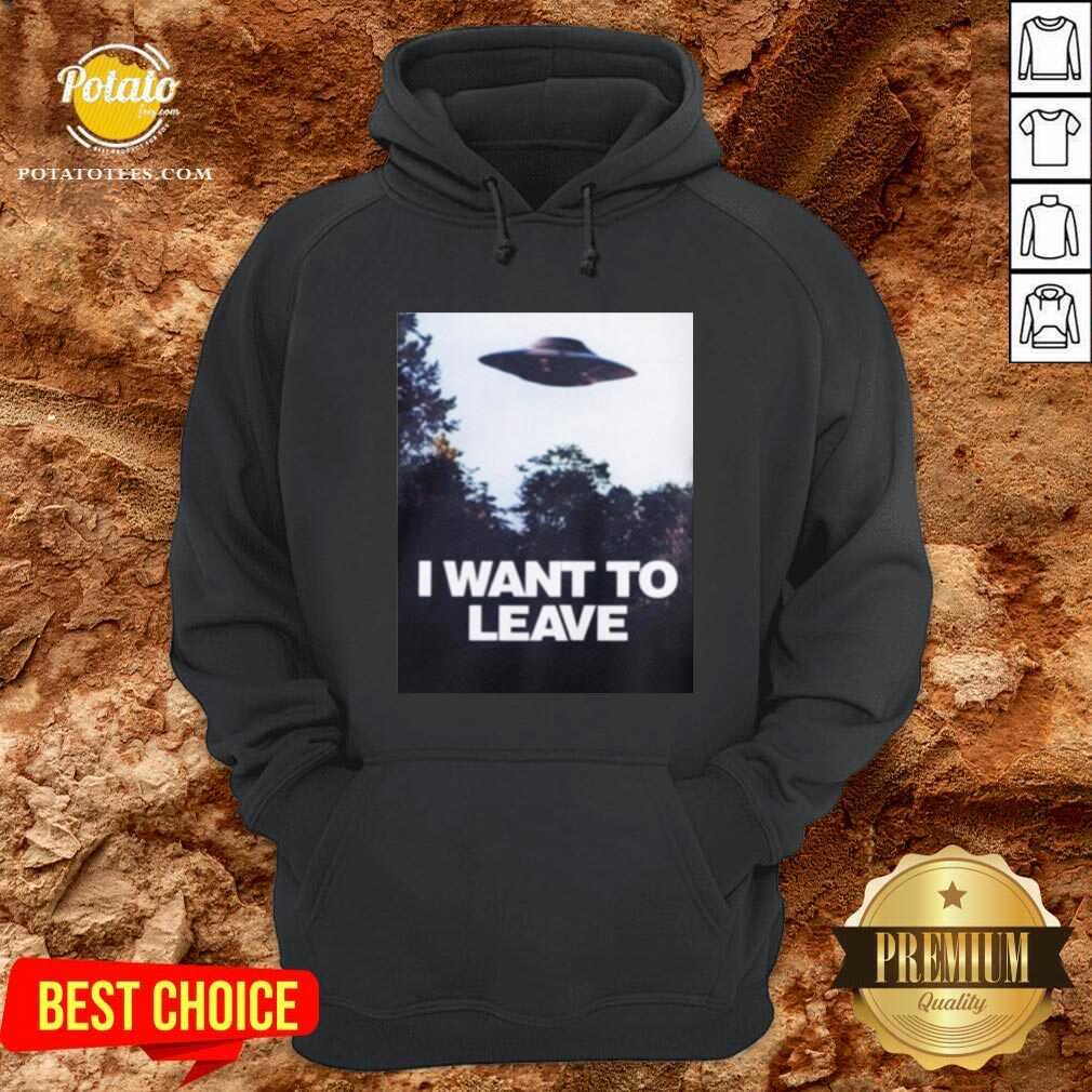 I Want To Leave Shirt
