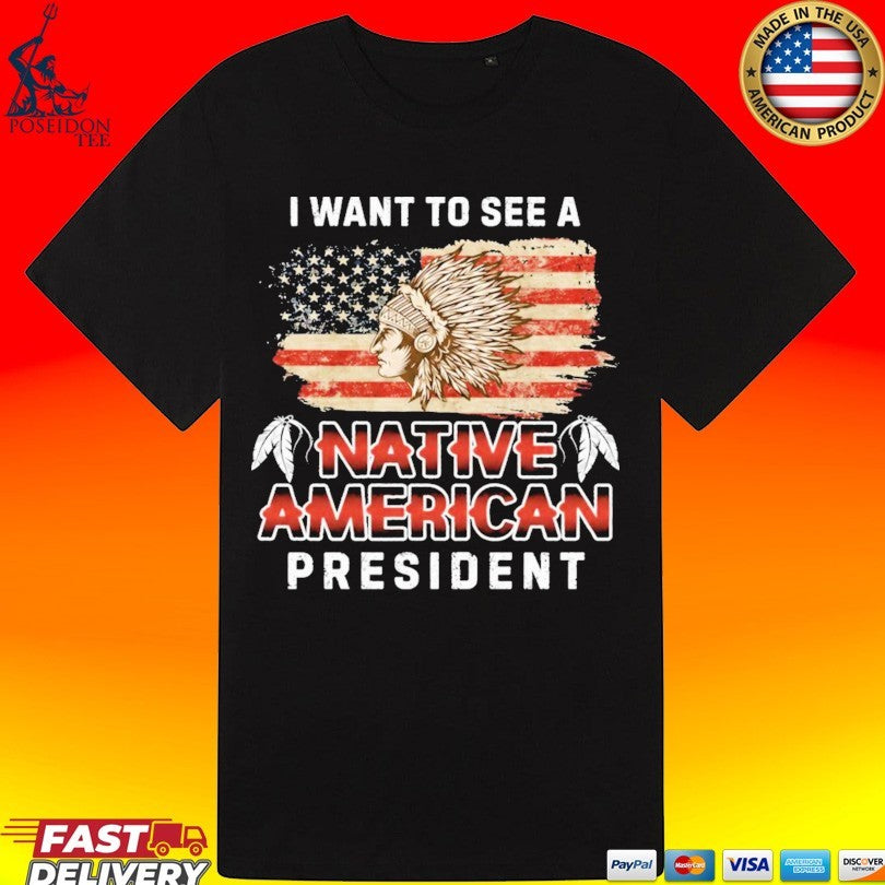 I Want To See A Native American President T-shirt