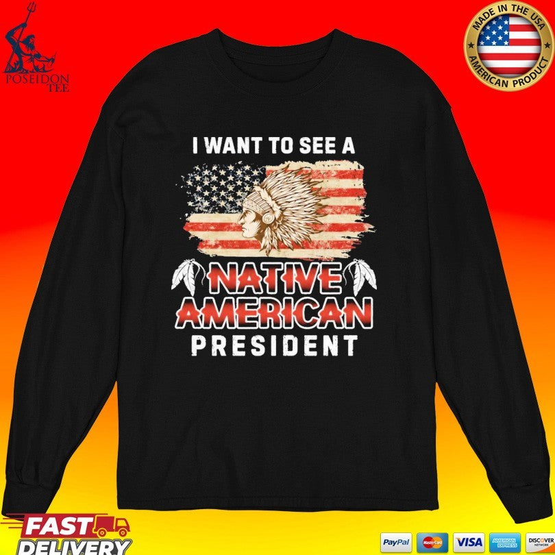 I Want To See A Native American President T-shirt