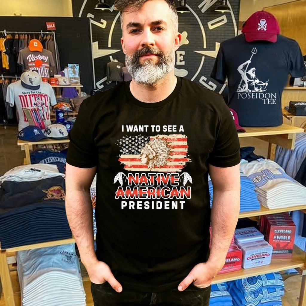 I Want To See A Native American President T-shirt