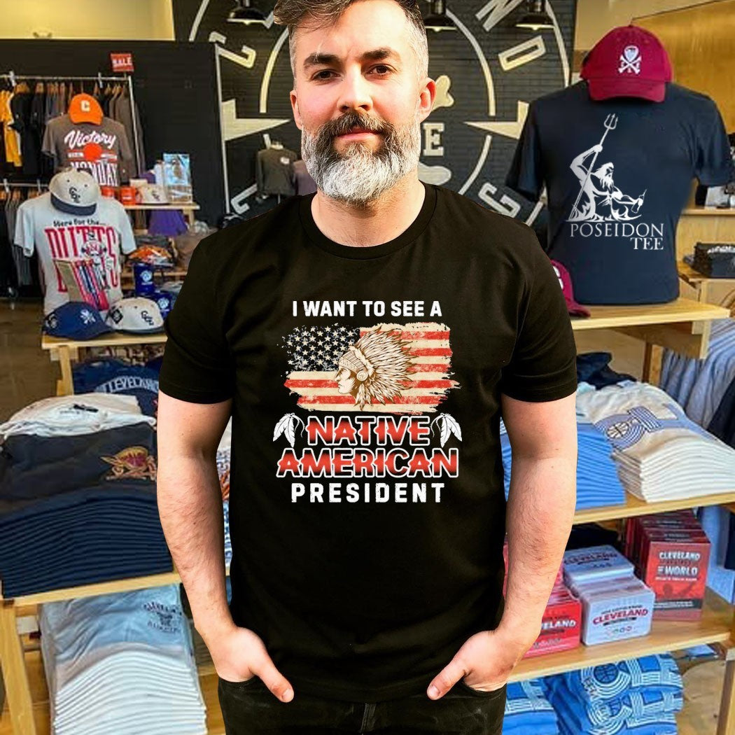 I Want To See A Native American President T-shirt