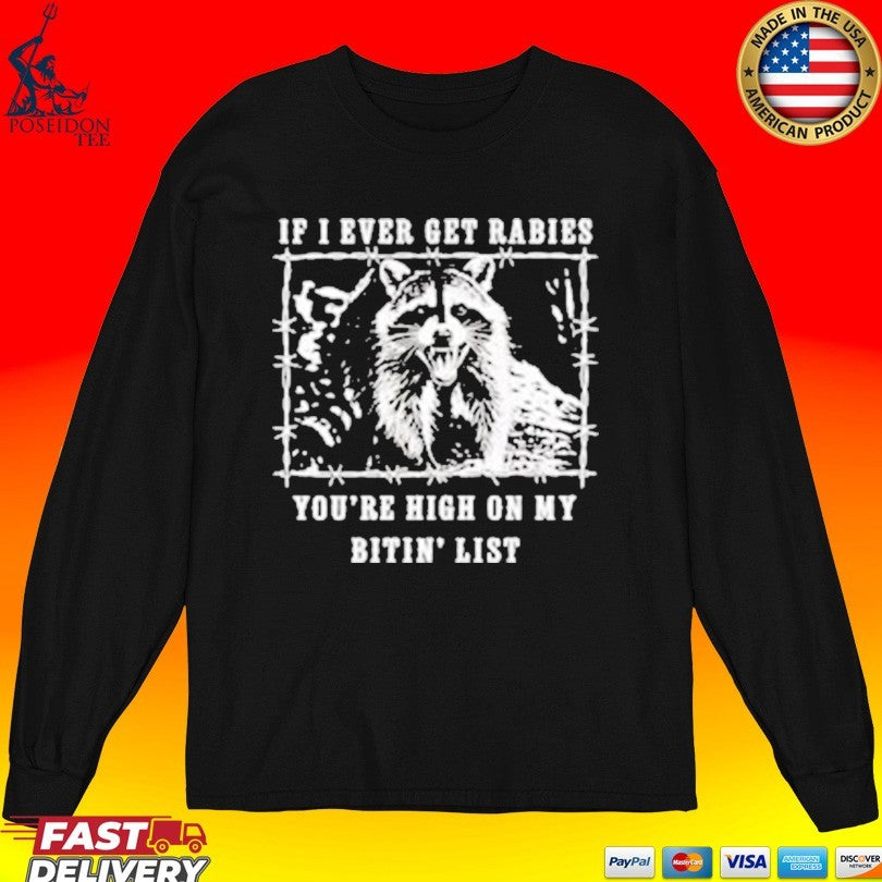 If I Ever Get Rabies You’re High On My Bitin’ List Raccoon T-shirt