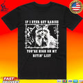 If I Ever Get Rabies You’re High On My Bitin’ List Raccoon T-shirt