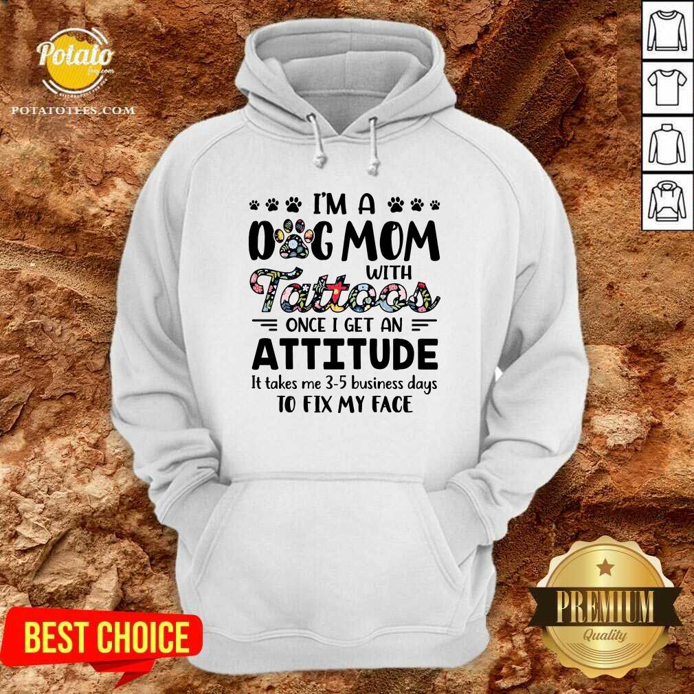 I’M A Dog Mom With Tattoos Once I Get An Attitude Shirt