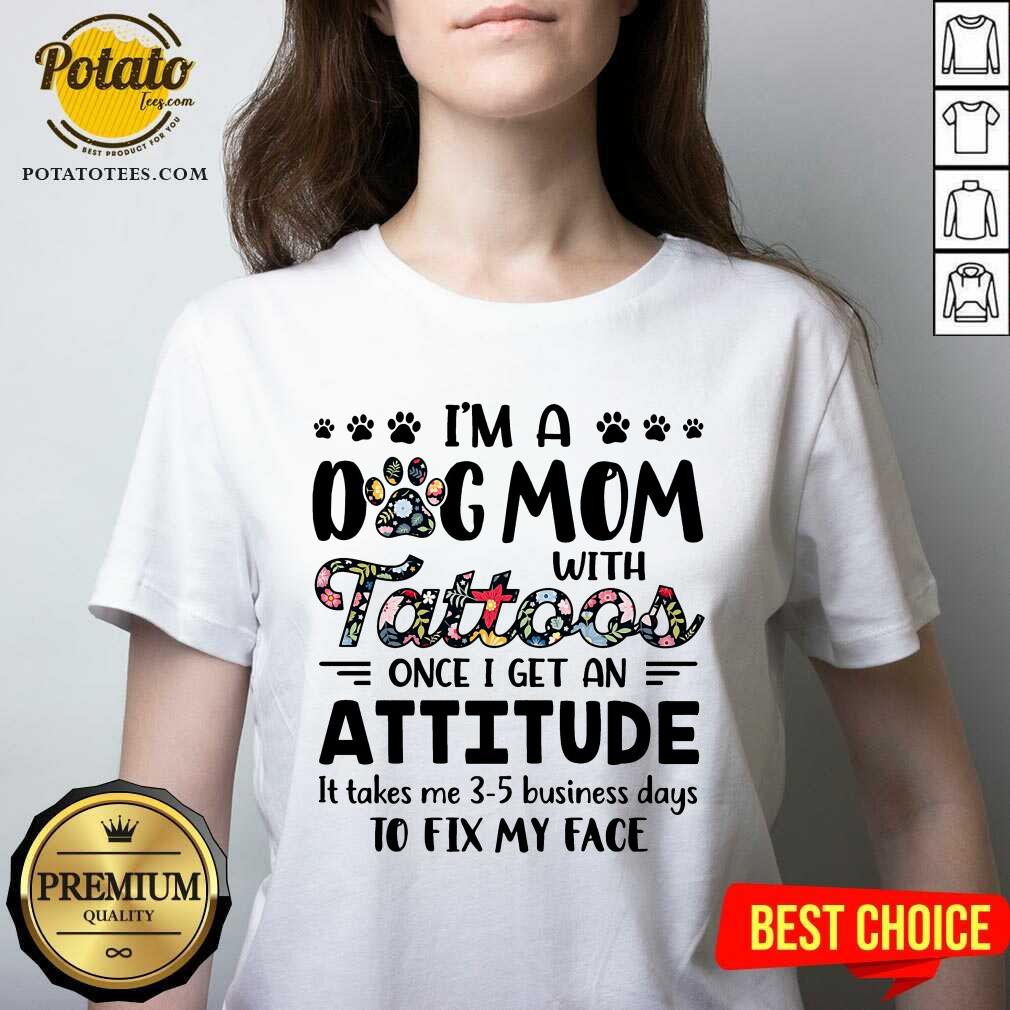 I’M A Dog Mom With Tattoos Once I Get An Attitude Shirt