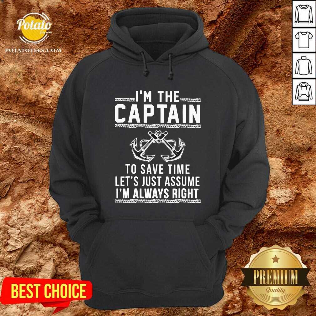 I’m The Captain To Save Time Let’s Just Assume Shirt