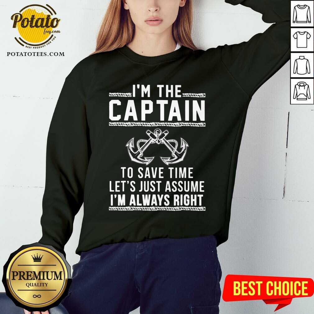 I’m The Captain To Save Time Let’s Just Assume Shirt