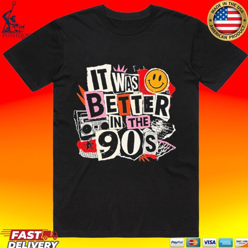 It Was Better In The 90s T-shirt